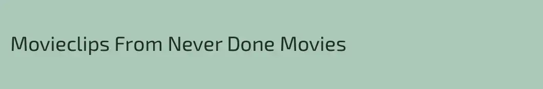 Movieclips From Never Done Movies